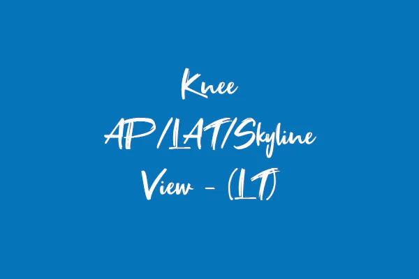 Knee AP/LAT/Skyline View - (LT)